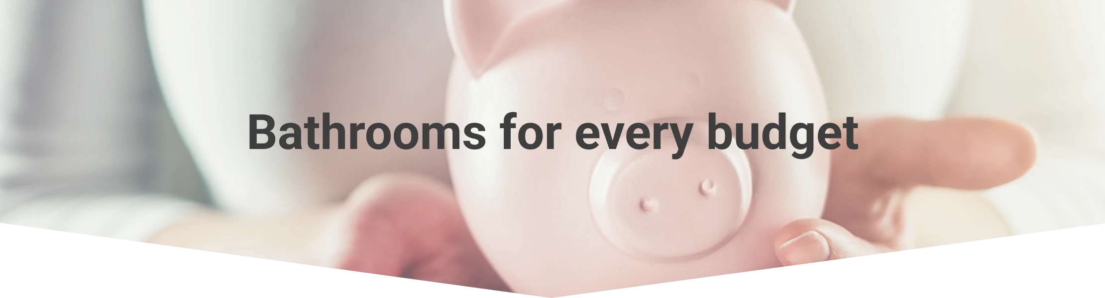 Bathrooms for every budget