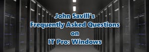 John Savills Frequently Asked Questions on IT Pro: Windows