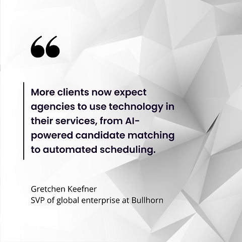 "More clients now expect agencies to use technology in their services, from AI-powered candidate matching to automated scheduling."  "More clients now expect agencies to use technology in their services, from AI-powered candidate matching to automated scheduling."