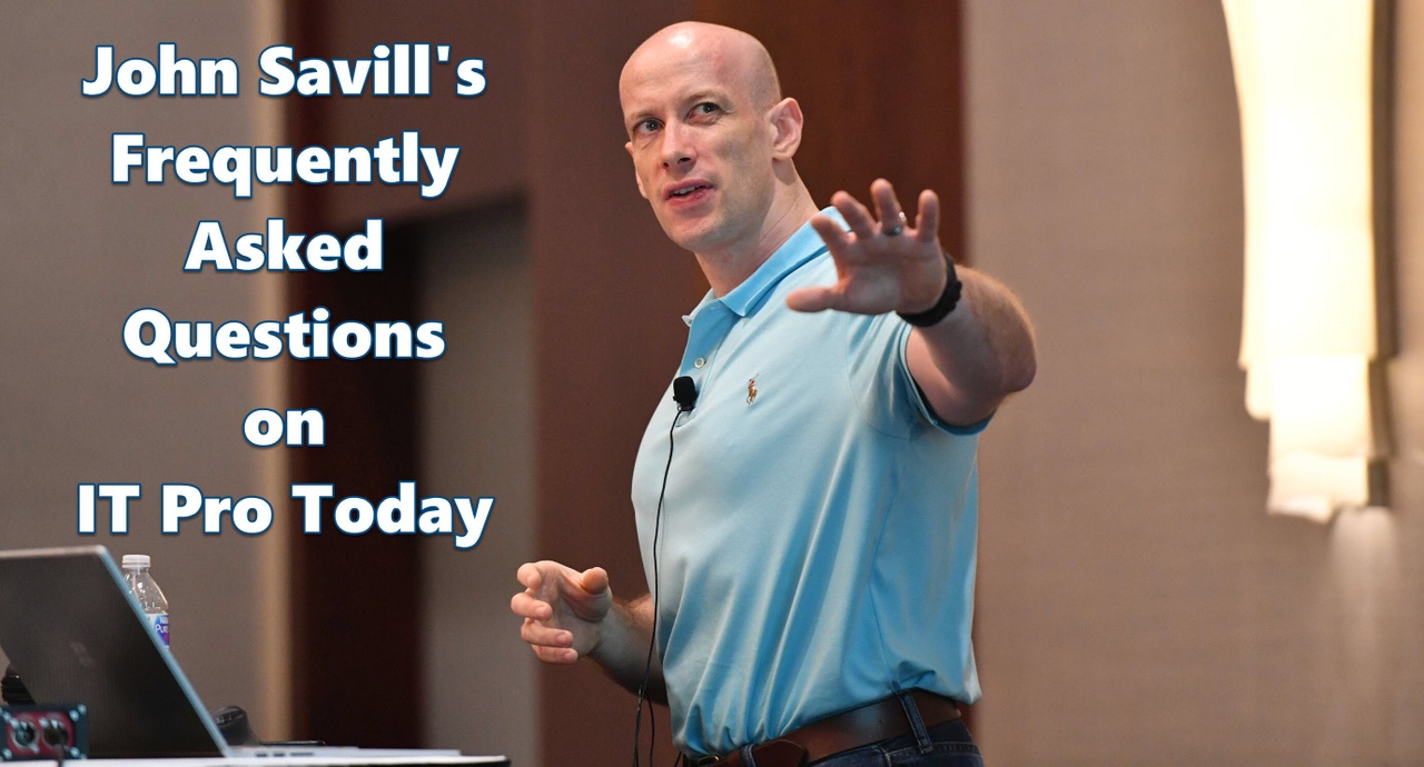 John Savill'ss FAQs on IT Pro Today Hero John Savill'ss FAQs on IT Pro Today Hero