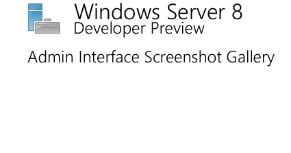 Windows Server "8" Developer Preview: Admin Interface Screenshot Gallery