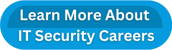 Learn More About IT Security Careers  Learn More About IT Security Careers