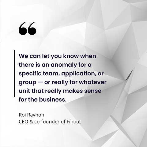  "We can let you know when there is an anomaly for a specific team, application, or group — or really for whatever unit that really makes sense for the business." 