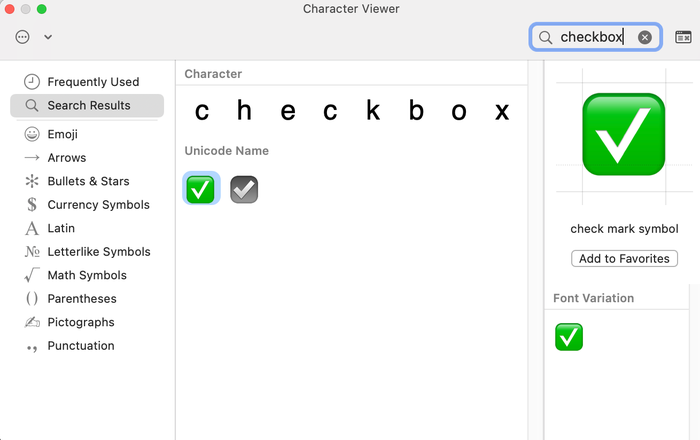 On a Mac, you can find the checkbox symbol in the Emoji & Symbols library. On a Mac, you can find the checkbox symbol in the Emoji & Symbols library.