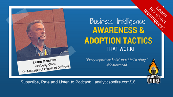 BI Awareness and Adoption Tactics That Work, with Lestor Meadows of Kimberly-Clark