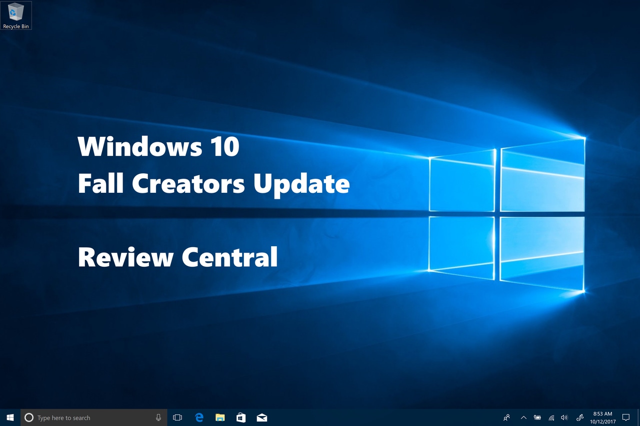 Windows 10 Fall Creators Update: Review Central