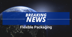Breaking News in Flexible Packaging feature image