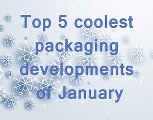 Top 5 coolest plastics packaging developments of January