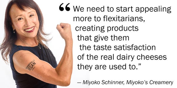 Miyoko’s Creamery founder Miyoko Schinner says plant-based cheese must appeal to flexitarians.