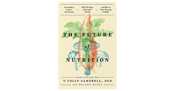 The Future of Nutrition by T. Colin Campbell, Ph.D