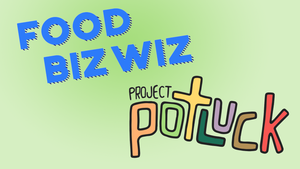 Food Biz Wiz and Project Potluck Wholesale Week