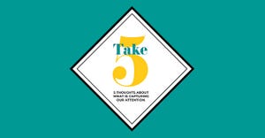Take 5: 5 thoughts about what is capturing our attention