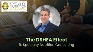 The DSHEA Effect ft. Specialty Nutrition Consulting The DSHEA Effect ft. Specialty Nutrition Consulting