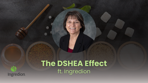 The DSHEA Effect featuring Ingredion The DSHEA Effect featuring Ingredion