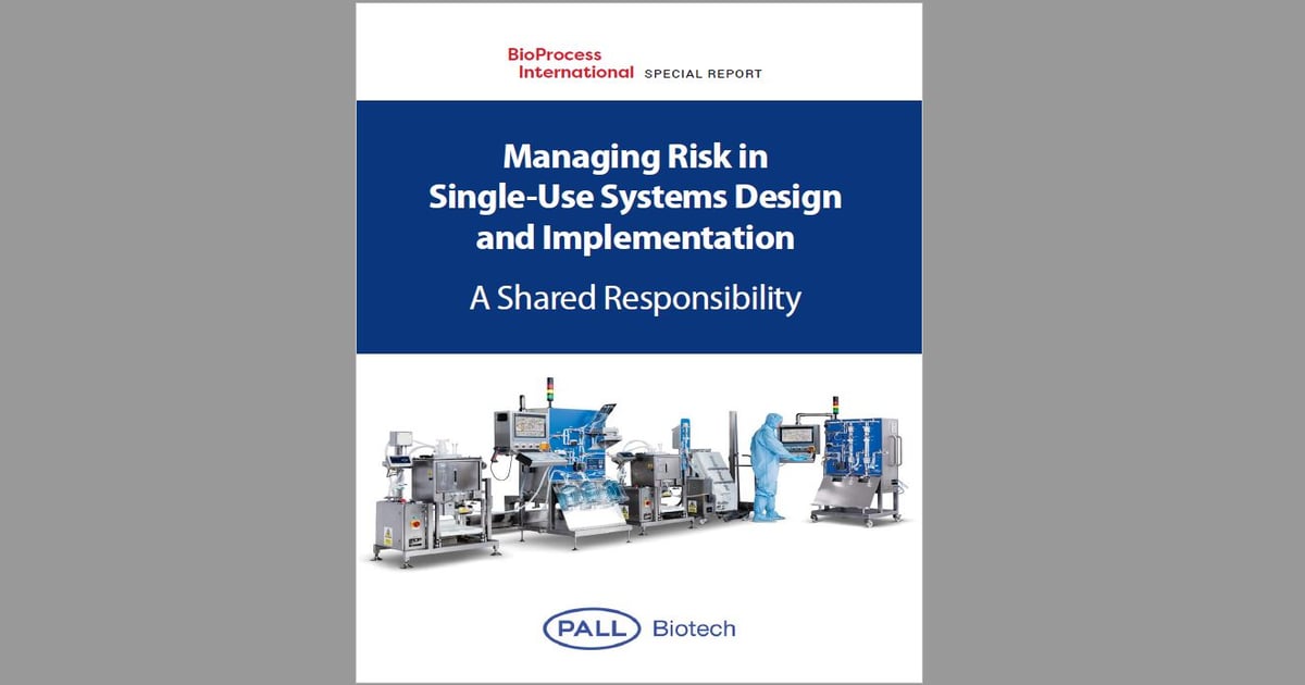 Single Use Systems: Managing Risk - BioProcess International