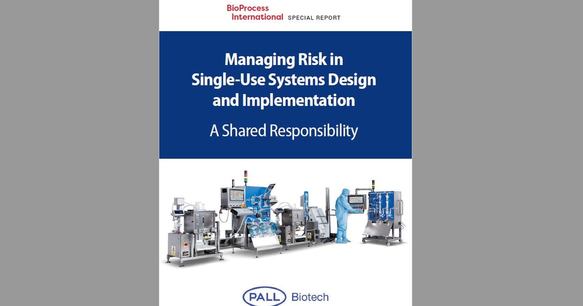 Single Use Systems Design Single Use Systems: Managing Risk - BioProcess International