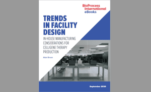 eBook: Trends in Facility Design &mdash; In-House Manufacturing Considerations for Cell and Gene Therapy Production
