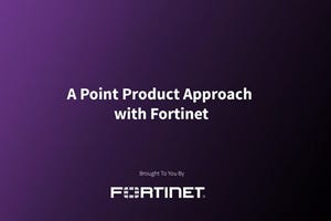 A Point Product Approach with Fortinet