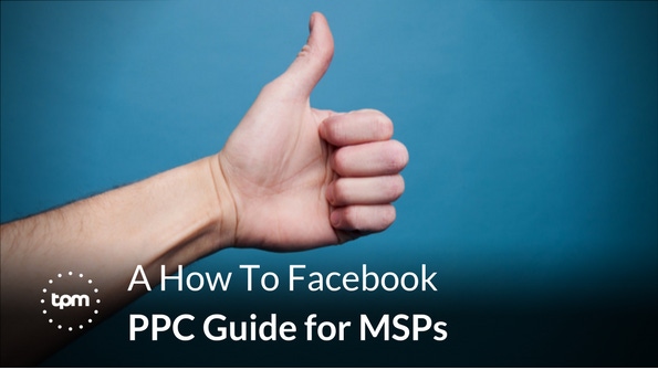 A How To Facebook PPC Guide for MSPs