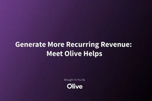 Generate More Recurring Revenue: Meet Olive Helps