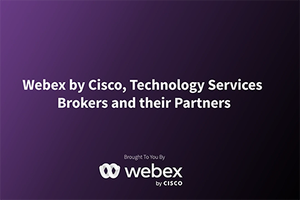 Webex by Cisco, Technology Services Brokers, and Their Partners