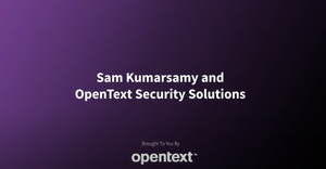 Sam Kumarsamy and OpenText Security Solutions