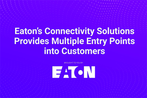 Eaton’s Connectivity Solutions Provides Multiple Entry Points Into Customers