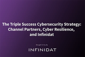 The Triple Cybersecurity Play: Partners, Cyber Resilience & Infinidat