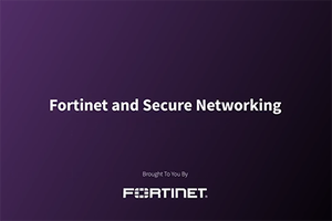 CFTV: Fortinet and Secure Networking