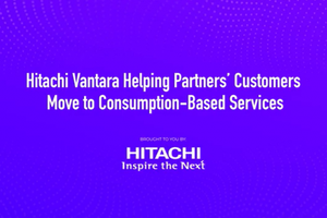 Hitachi Vantara Helping Partners and Customers Move to Consumption-Based Services