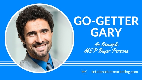 Go-Getter Gary: An MSP Buyer Persona