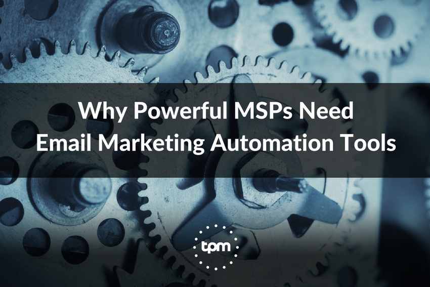 Why Powerful MSPs Need Email Marketing Automation Tools