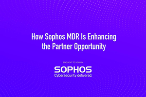 How Sophos MDR Is Enhancing the Partner Opportunity