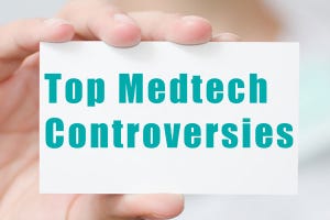 Top Medtech Controversies