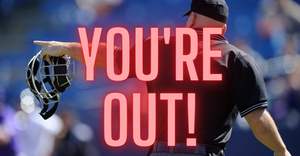 Image of a baseball umpire ejecting a player from the game, with the words "You're Out" overlaid on the image.