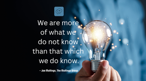 Image of a man holding a lightbulb, with the quote "We are more what we do not know than that which we do know," by Joe Mullings of The Mullings Group