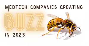 Graphic showing a photo of a bee with the text: Medtech Companies Creating Buzz in 2023