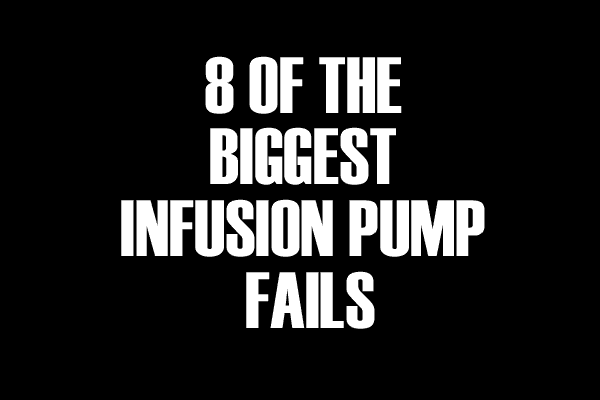 8 of the Biggest Infusion Pump Fails