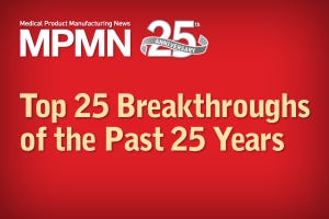 MPMN's Top 25 Medical Manufacturing Breakthroughs of the Past 25 Years