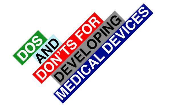 10 Dos and Don'ts for Developing Medical Devices