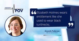 Amanda Pedersen, Senior Editor at MD+DI, opinion quote about Elizabeth Holmes.