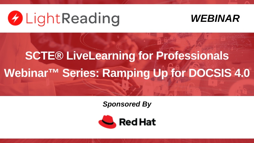 SCTE® LiveLearning for Professionals Webinar™ Series: Ramping Up for DOCSIS 4.0