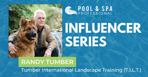 Pool & Spa Professional Influencer Series: Randy Tumber, president, Tumber International Landscape Training