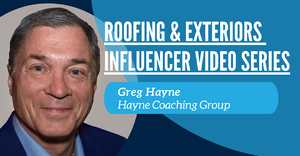 Roofing & Exteriors Influencer Series: Greg Hayne, Chief Innovation Officer, Hayne Coaching Group