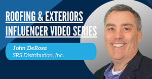 Roofing & Exteriors Influencer Video Series: John DeRosa of SRS Distribution