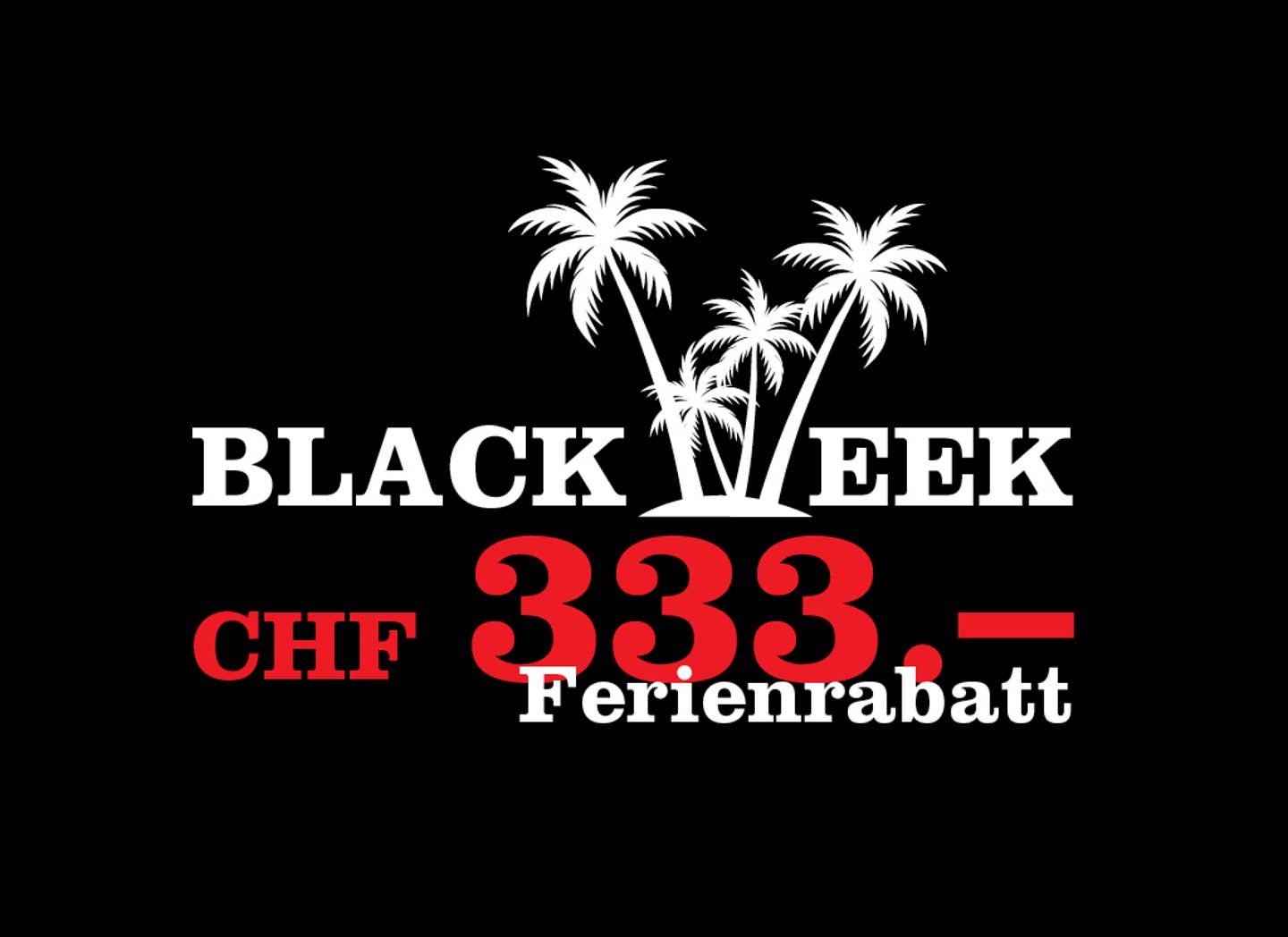 Black Week 333 CHF Rabatt