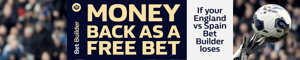 Your money back as a free bet if your England v Spain Bet Builder loses