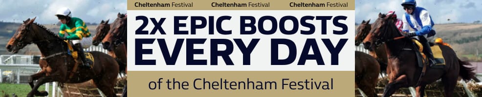 2x Epic Boosts every day of Cheltenham