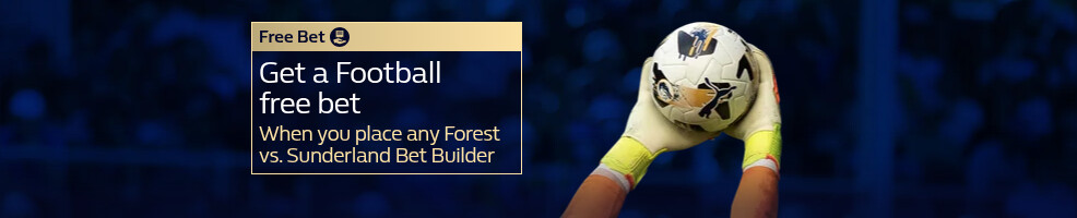 Get a Football free bet, when you place any Nottingham Forest v Sunderland Bet Builder