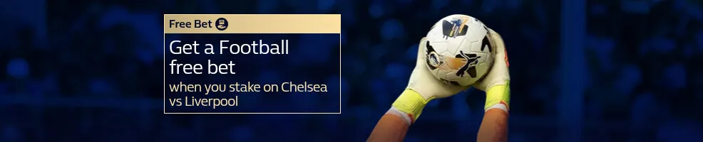 Get a Football free bet, when you stake on Chelsea vs Liverpool